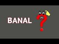 Meaning of BANAL : BANAL meaning