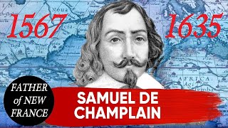 Samuel de Champlain biography | life, times \u0026 exploits of the Father of New France (1567-1635)