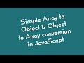 Simple Array to Object & Object to Array conversion in JavaScript