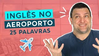 25 PALAVRAS & FRASES PARA FALAR INGLÊS NO AEROPORTO - INGLÊS PARA VIAGEM