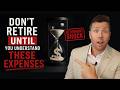 Don’t Retire Until You Understand These Expenses