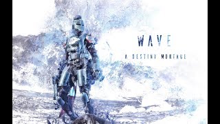 Wave ༄ A Destiny Montage