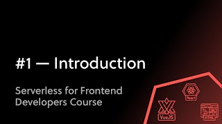 #1 - Frontend Development and the Serverless Framework - Introduction