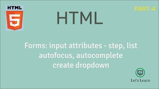 Forms: Input Attributes | step, list, autofocus, autocomplete | HTML | create dropdown | Let's Learn