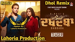 Dabdaba (Dhol Remix) R Nait Ft. Rai Jagdish By Lahoria Production New Punjabi Song Dhol Remix 2023