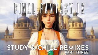 Final Fantasy IX \u0026 Chill Part Three - Ambient Study/Work/Chill Mix - Final Fantasy Remix