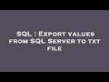 SQL : Export values from SQL Server to txt file