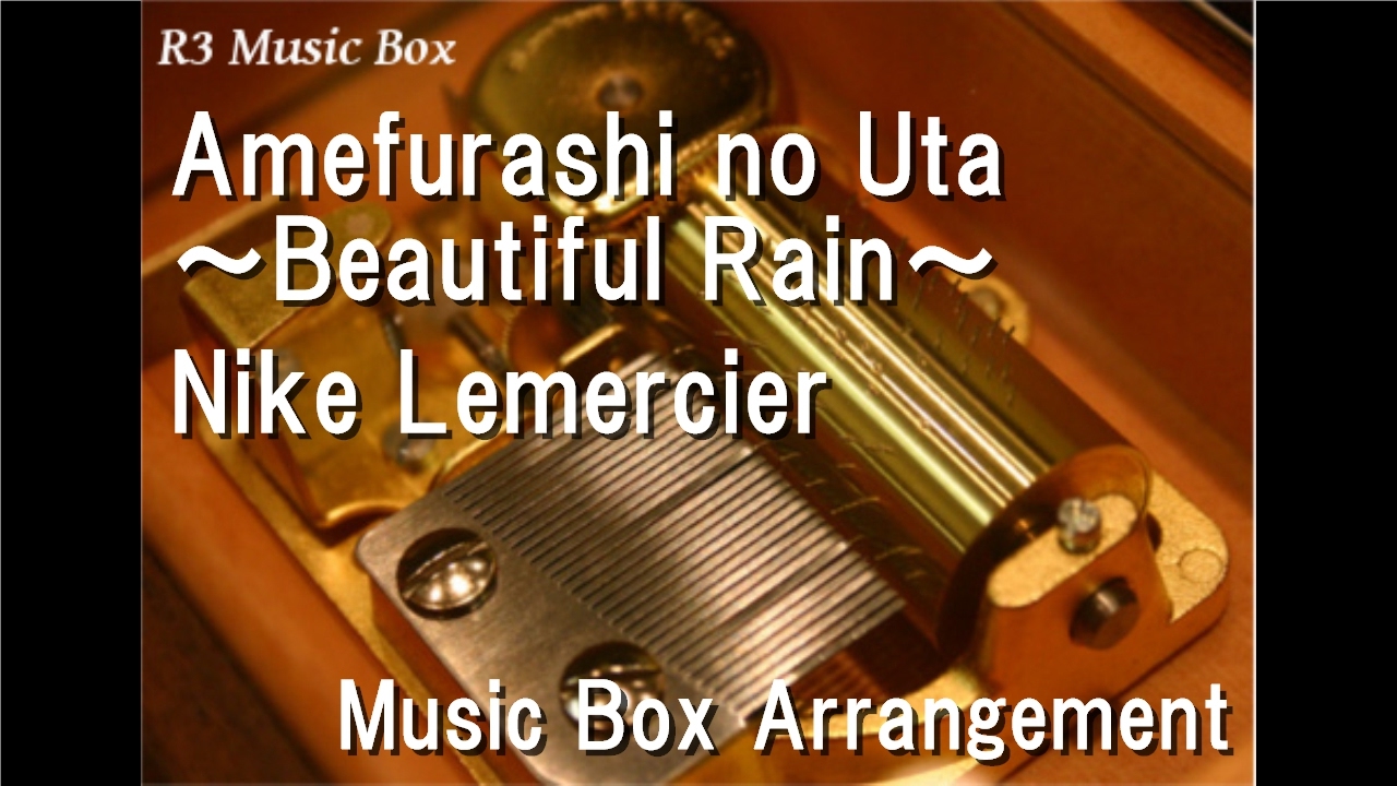 Amefurashi No Uta ~Beautiful Rain~/Nike Lemercier [Music Box] (Anime ...