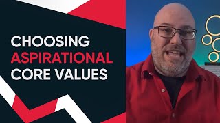 Choosing Aspirational Core Values