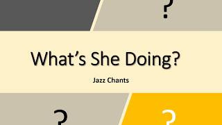 Jazz Chants - What's She Doing?