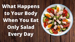 What Happens to Your Body When You Eat Only Salad Every Day | VisitJoy