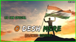 Desh Mere [Slowed+Reverb] Republic Day Song | Arijit Singh