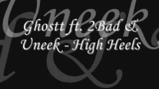 Ghostt. ft. 2 bad \u0026 Uneek - High heels