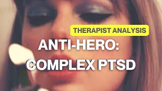 TAYLOR SWIFT'S ANTI-HERO | THEMES OF COMPLEX PTSD | THERAPIST'S REACTION
