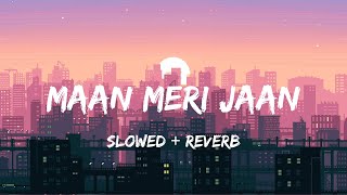 Maan Meri Jaan - Slowed + Reverb (King)