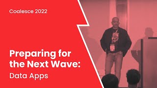 Preparing for the Next Wave: Data Apps (Coalesce 2022)