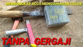 Membongkar accu Menggunakan GOLOK / Disassemble the battery using a machete