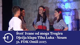 Švet' Ivane od moga Trogira, Dječja klapa Tiha Luka - Neum, 51. FDK Omiš 2017.