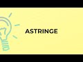 What is the meaning of the word ASTRINGE?