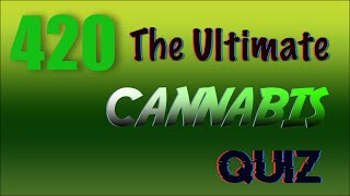 The Ultimate Cannabis Quiz | #420 #StayHome #WithMe