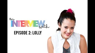 An Interview With: Episode 2 - Lolly