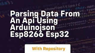 Parsing data from an api using arduinojson esp8266 esp32
