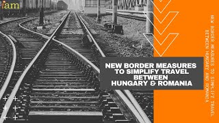 New Border Measures to Simplify Travel Between Hungary and Romania