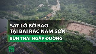 Sạt lở bờ bao tại bãi rác Nam Sơn: Bùn thải ngập đường| VTC14