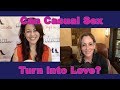 Can Casual Sex Turn Into Love - Dating Advice for Women