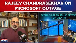 Rajeev Chandrasekhar Addresses Microsoft Global Outage, Hopes For Swift Resolution Quickly | WATCH