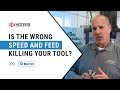 Is Speed and Feed Killing Your Tooling?