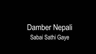 Sabai sathi gaye ||Damber Nepali|| heart touching new nepali song