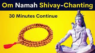 Om Namah Shivay - Chanting | 30 Minutes Continue