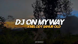 Dj Slow Old On My Way X Melody Sahur Slow Beat DJ ...