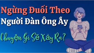 Ngừng Theo Đuổi Người Đàn Ông Ấy - Chuyện Gì Sẽ Xảy Ra