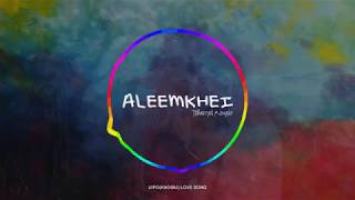 Aleemkhei by Tedarsyel Ronglo | Uipo Love Song