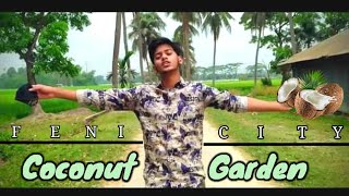 ফেনী নারিকেল বাগান / Feni Coconut Garden / 《Nahid Rohan》《 2021 》