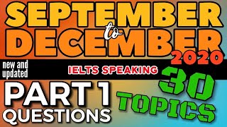 Part 1 Questions | 30 Topics | September to December 2020 | Sept 2020 to Dec 2020 | IELTS Speaking