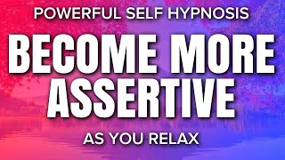 Become More Assertive | Guided Meditation Self Hypnosis | 1 Hour Deep Relaxation and More Confidence