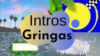 INTROS e VINHETAS GRINGAS | AND VIGNETTES GRINGAS