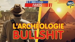 L'archéologie Bullshit / Gare à leurs fakes - Info ou Mytho