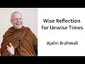 "Wise Reflection for Unwise Times" with Ajahn Brahmali