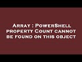 Array : PowerShell property Count cannot be found on this object