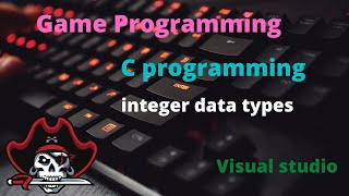 integer data types | C programming | visual studio | Game programming