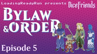 Dice Friends - Bylaw \u0026 Order Ep5