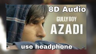 Azadi - 8D Song | Gully Boy | Ranveer Singh & Alia Bhatt | 8D BollyWood