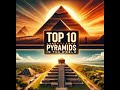 Top 10 Largest Pyramids in the World You Need to See