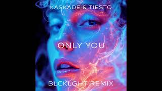 Kaskade \u0026 Tiesto - Only You (BLCKLGHT Remix)