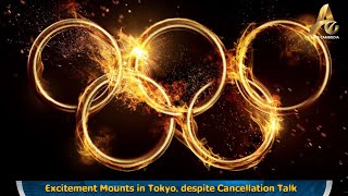 Excitement Mounts in Tokyo, despite Cancellation Talk