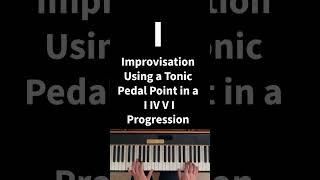 Improvisation Using a Tonic Pedal Point in a I IV V I Progression